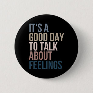 It’s A Good Day To Talk About Feelings 6 Cm Round Badge