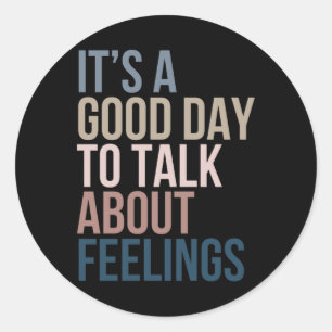 It’s A Good Day To Talk About Feelings Classic Round Sticker