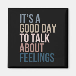 It’s A Good Day To Talk About Feelings Magnet