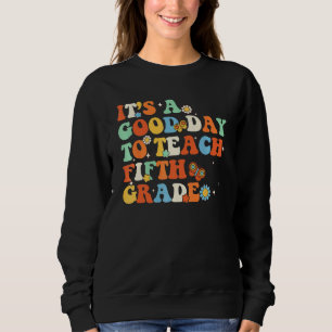 It s A Good Day To Teach Fifth Grade Teacher Back  Sweatshirt