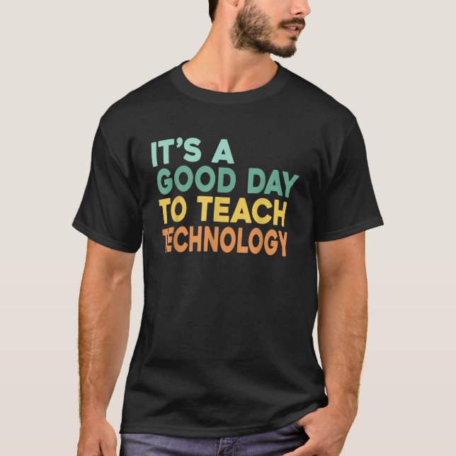 It s A Good Day To Teach Technology Retro Technolo T-Shirt (Front)