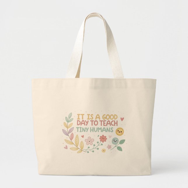 It’s a Good Day to Teach Tiny Humans Tote Bag  (Front)