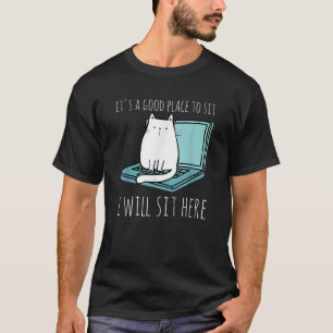 It s A Good Place To Sit I Will Sit Here Funny Cat T-Shirt