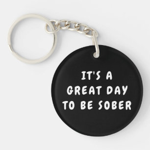 It’s a Great Day to Be Sober – Sobriety Gift Key Ring