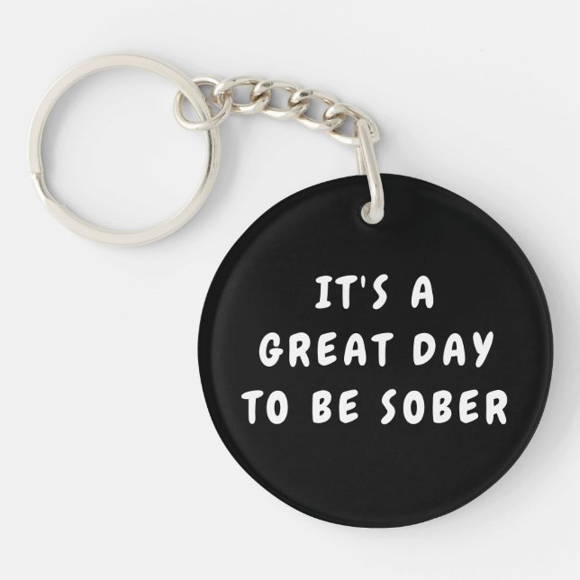 It’s a Great Day to Be Sober – Sobriety Gift  Key Ring (Front)