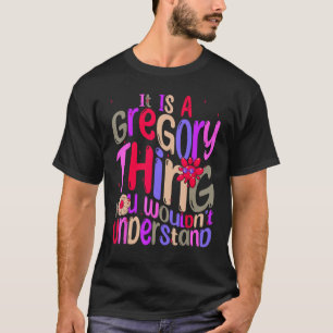 It s a Gregory Thing You Wouldn t Understand Groov T-Shirt