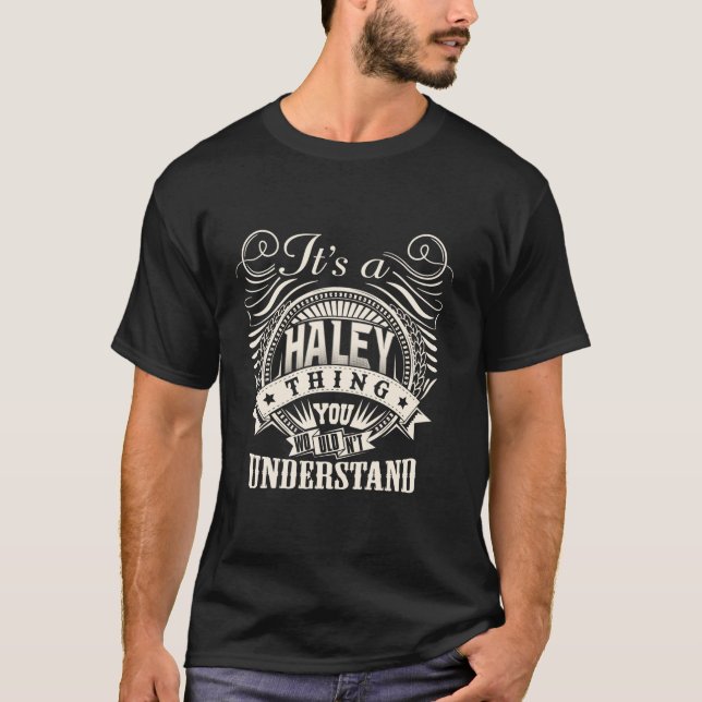 It s A HALEY Thing You Wouldn t Understand HALEY F T-Shirt (Front)
