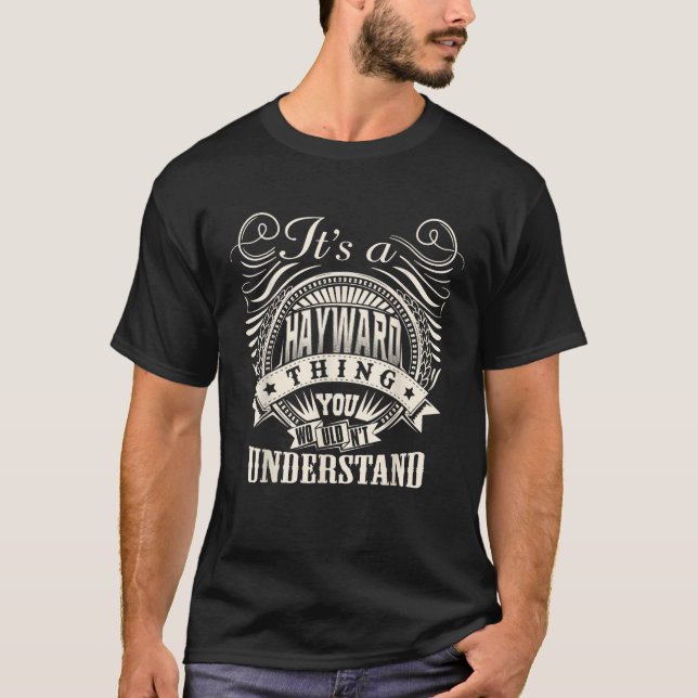 It s A HAYWARD Thing You Wouldn t Understand HAYWA T-Shirt (Front)