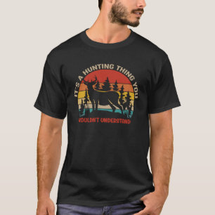 It´s A Hunting Thing You Wouldn´t Understand Quot T-Shirt