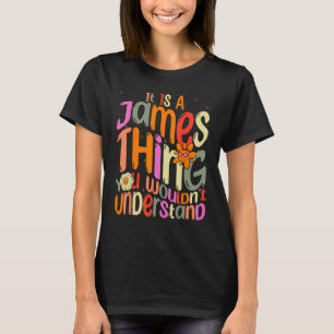 It s a James Thing You Wouldn t Understand Groovy T-Shirt