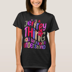 It s a Jeffrey Thing You Wouldn t Understand Groov T-Shirt