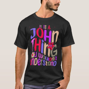 It s a John Thing You Wouldn t Understand Groovy R T-Shirt