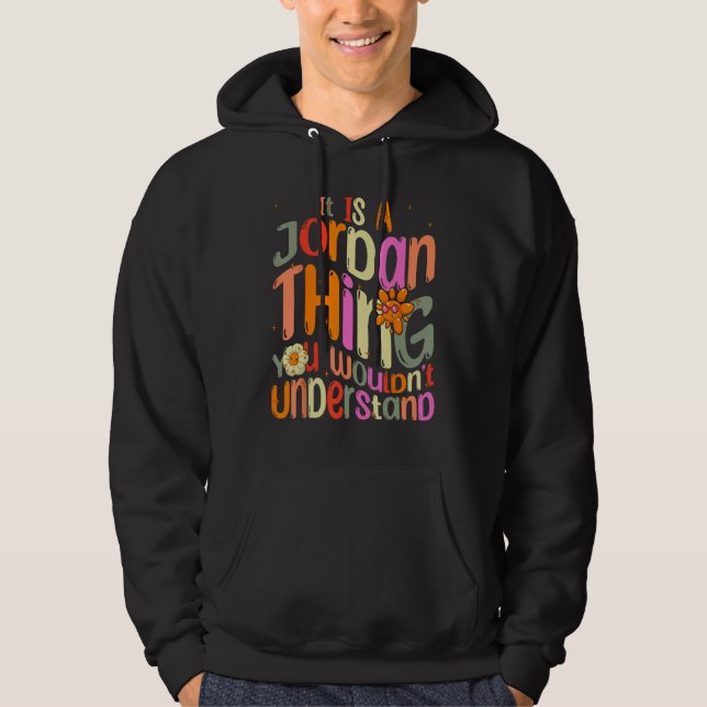 It s a Jordan Thing You Wouldn t Understand Groovy Hoodie (Front)