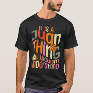 It s a Juan Thing You Wouldn t Understand Groovy F T-Shirt