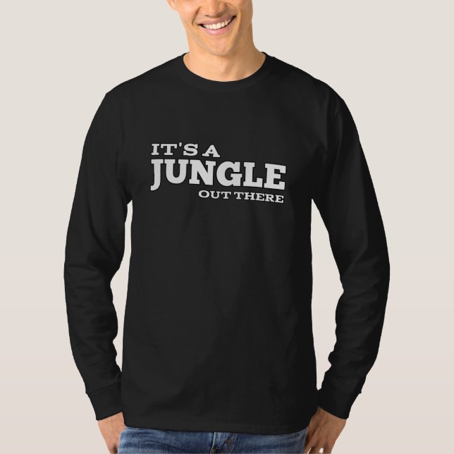 it’s a jungle out there T-Shirt (Front)