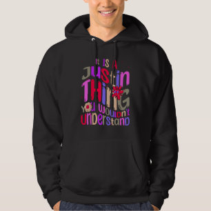 It s a Justin Thing You Wouldn t Understand Groovy Hoodie