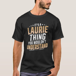 It’s a Laurie Thing you wouldn’t understand Pe T-Shirt