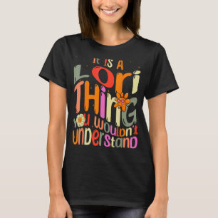 It s a Lori Thing You Wouldn t Understand Groovy F T-Shirt