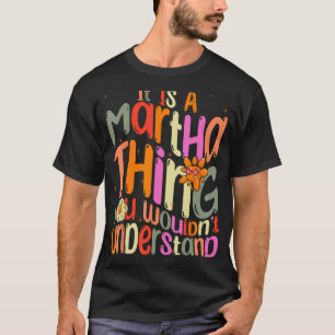 It s a Martha Thing You Wouldn t Understand Groovy T-Shirt