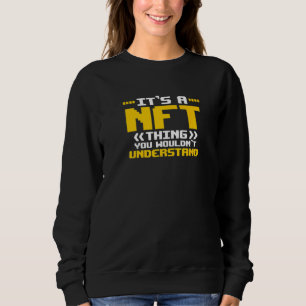 It S A Nft Thing Non Fungible Token Crypto Art Nft Sweatshirt