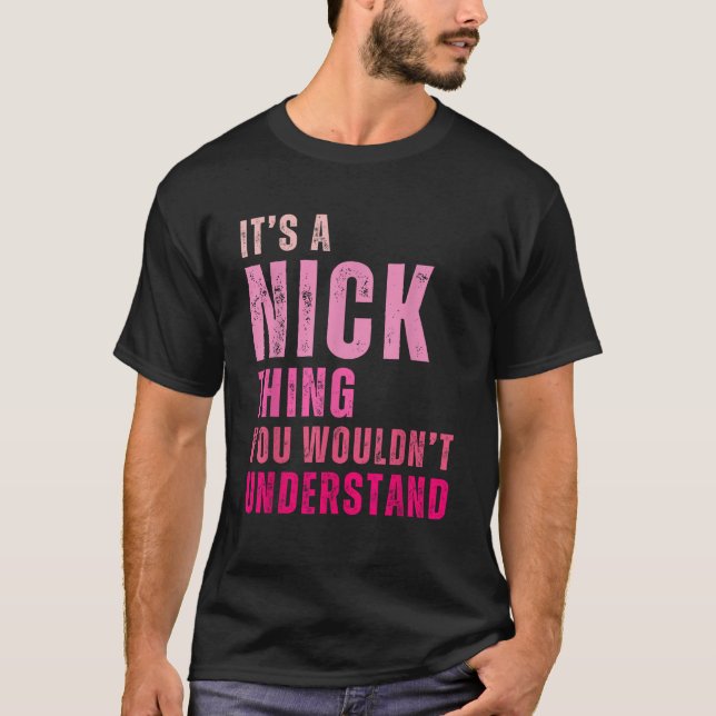 It s A Nick Thing You Wouldn t Understand Nick Vin T-Shirt (Front)