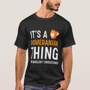 It S A Pomeranian Thing T-Shirt