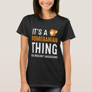 It S A Pomeranian Thing T-Shirt