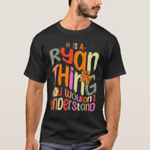It s a Ryan Thing You Wouldn t Understand Groovy F T-Shirt