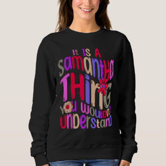 It s a Samantha Thing You Wouldn t Understand Groo Sweatshirt