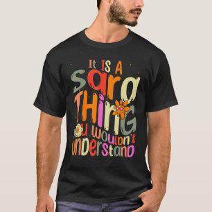 It s a Sara Thing You Wouldn t Understand Groovy F T-Shirt