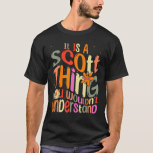 It s a Scott Thing You Wouldn t Understand Groovy T-Shirt