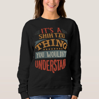It  S A Shih Tzu Thing You Wouldn  T Understand  S Sweatshirt