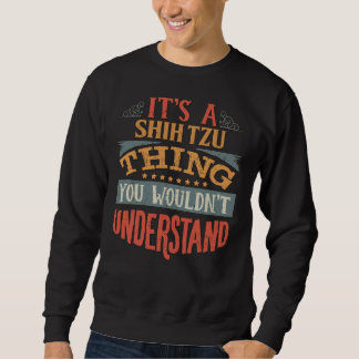 It  S A Shih Tzu Thing You Wouldn  T Understand  S Sweatshirt