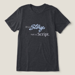 It’s a Story, not a Script – Light Blue Text Tri-Blend Shirt