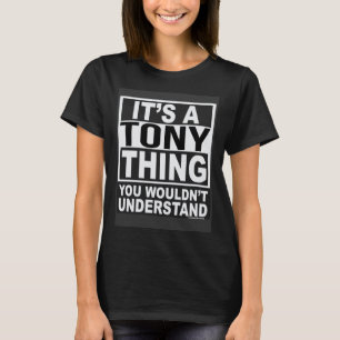 It s a Tony thing You wouldn t understand T-Shirt