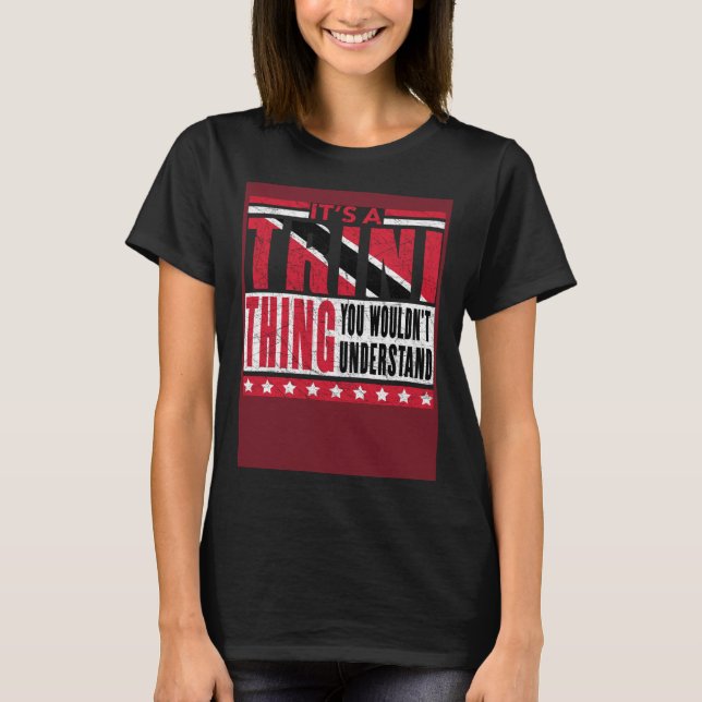 It s A Trini Thing You Wouldn t Understand Trinida T-Shirt (Front)