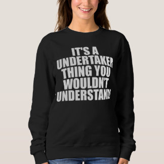 It s a Undertaker thing you wouldn t Understand Sweatshirt