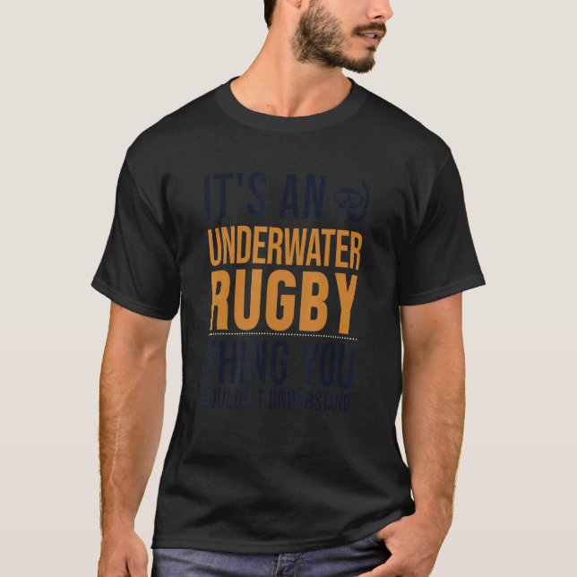 It S A Underwater Rugby Thing Uw Rugby Uwr Underwa T-Shirt (Front)