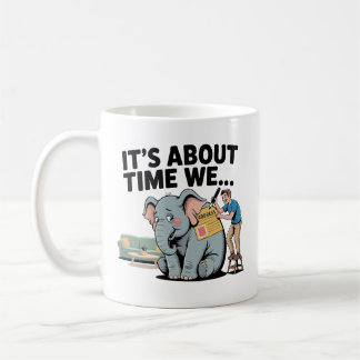 It’s About Time We… Funny Elephant in the Room Coffee Mug