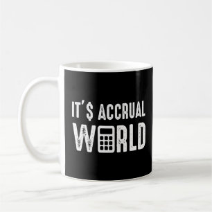 It S Accrual World Funny Accounting Accountant Cpa Coffee Mug