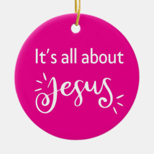 It’s All About Jesus – Christmas Vibrant Pink Ceramic Ornament