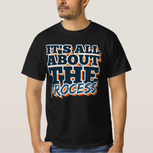 It’s All About the Process T-Shirt