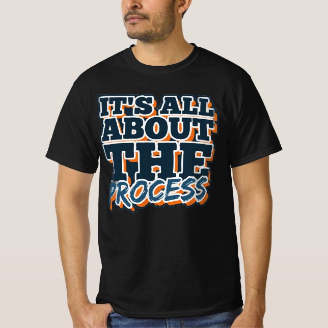 It’s All About the Process T-Shirt (Front)