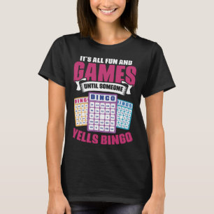 It s All Fun And Games Until Someone Yell s Bingo T-Shirt