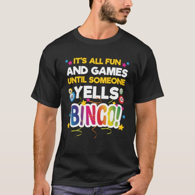 It s all Fun and Games until someone yells Bingo T-Shirt (Front)
