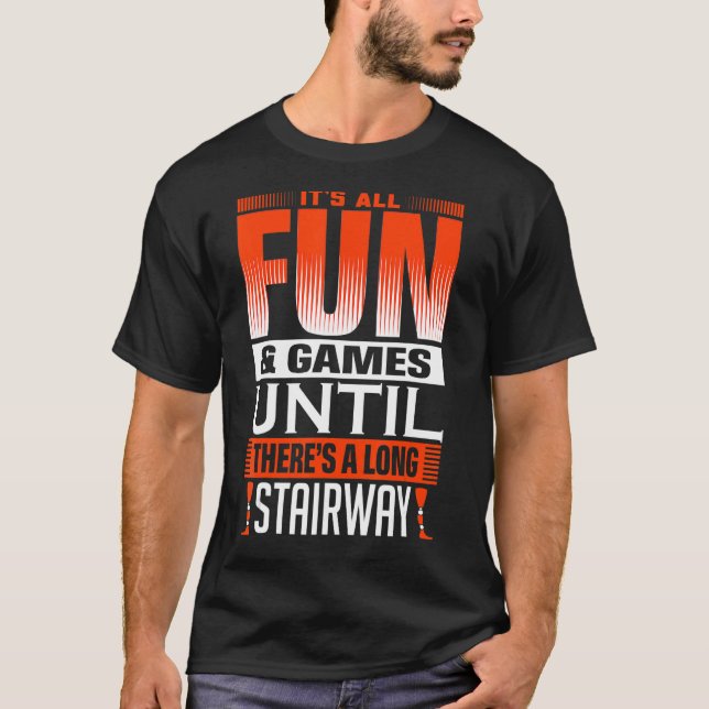 It´s All Fun & Games Until There´s A Long Stairway T-Shirt (Front)