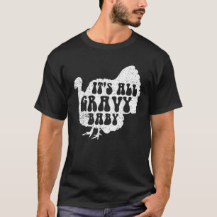 It s All Gravy Baby Cool Turkey Day Shirt Funny Sa