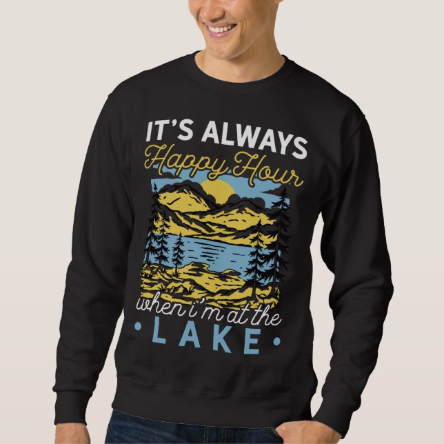 It s always happy hour when at the lake Camping hi Sweatshirt (Front)