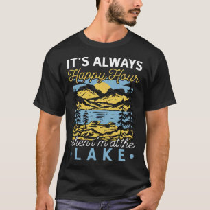 It s always happy hour when at the lake Camping hi T-Shirt