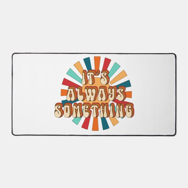 It’s Always Something Desk Mat (Front)